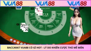 Baccarat VUA88 Có Gì Hot - Lý Do Khiến Cược Thủ Mê Mẩn