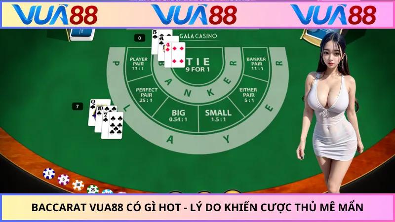 Baccarat VUA88 Có Gì Hot - Lý Do Khiến Cược Thủ Mê Mẩn