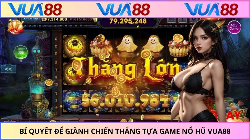 Bí quyết để giành chiến thắng tựa game nổ hũ VUA88