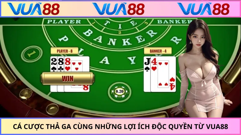 Cá cược thả ga cùng những lợi ích độc quyền từ VUA88