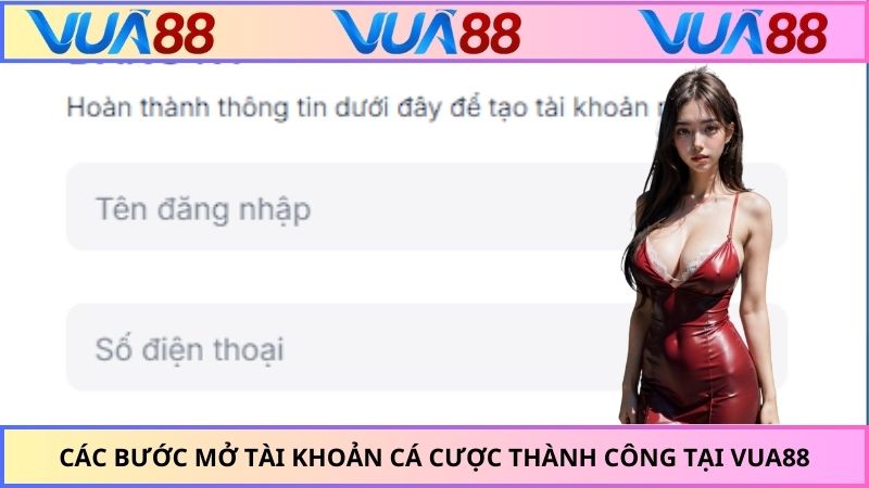 Các bước mở tài khoản cá cược thành công tại VUA88