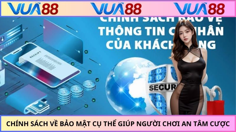 Chính sách về bảo mật cụ thể giúp người chơi an tâm cược