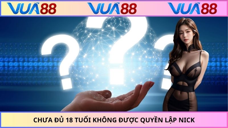 Chưa đủ 18 tuổi không được quyền lập nick