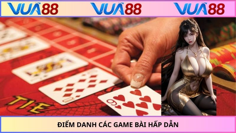 Điểm danh các game bài hấp dẫn