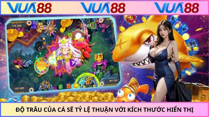 Độ trâu của cá sẽ tỷ lệ thuận với kích thước hiển thị
