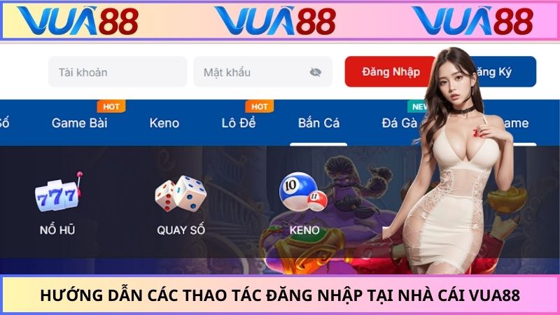 Hướng dẫn các thao tác đăng nhập tại nhà cái VUA88