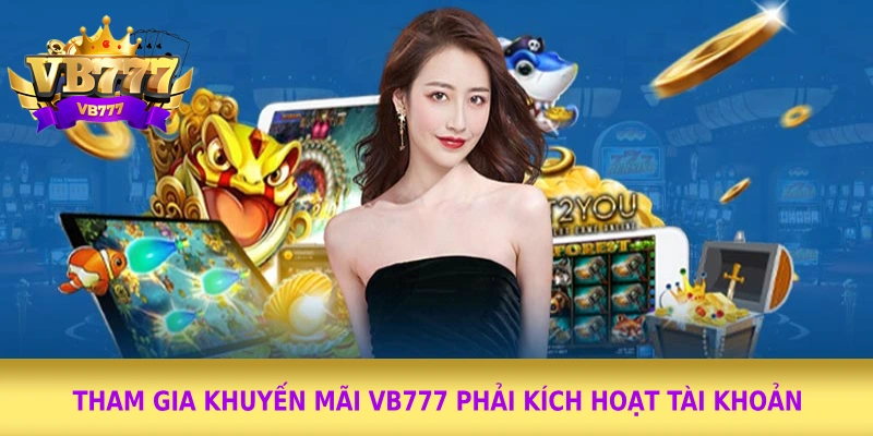 Tham gia khuyến mãi VB777 phải kích hoạt tài khoản&nbsp;