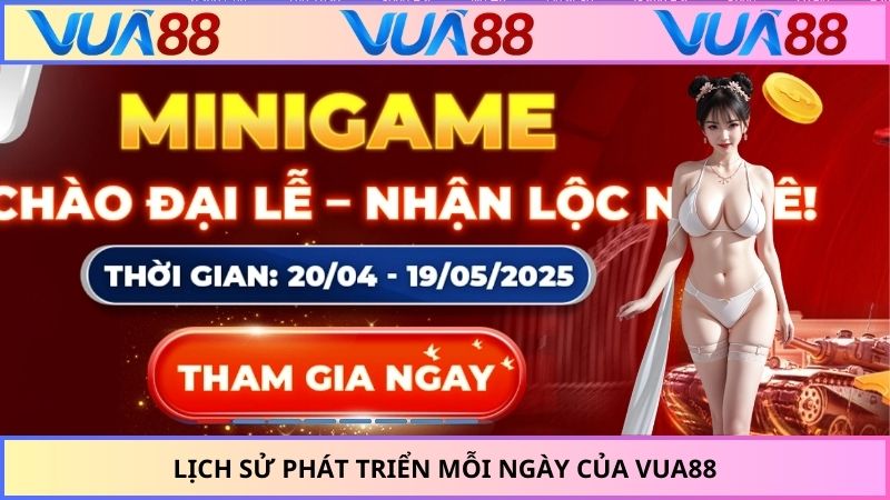 Lịch sử phát triển mỗi ngày của VUA88