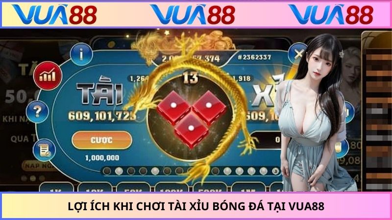 Lợi ích khi chơi tài xỉu bóng đá tại VUA88