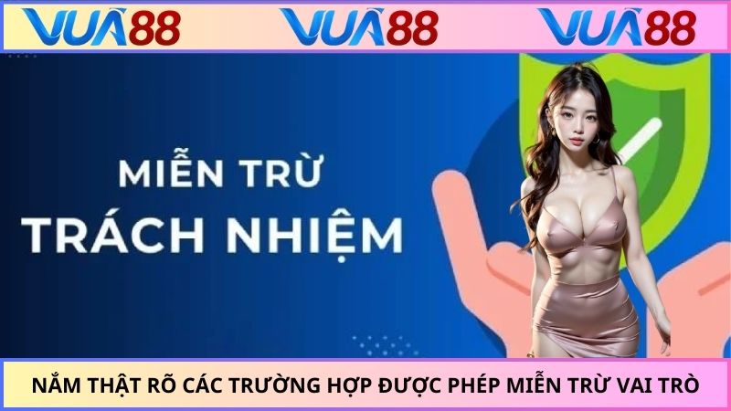 Nắm thật rõ các trường hợp được phép miễn trừ vai trò