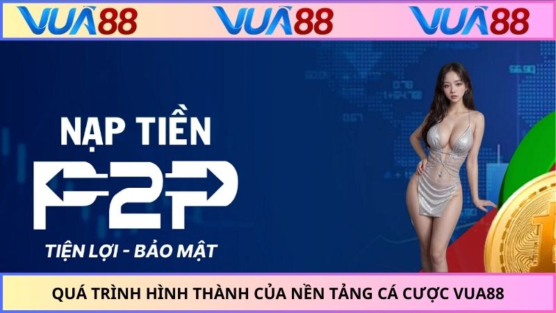 Quá trình hình thành của nền tảng cá cược VUA88