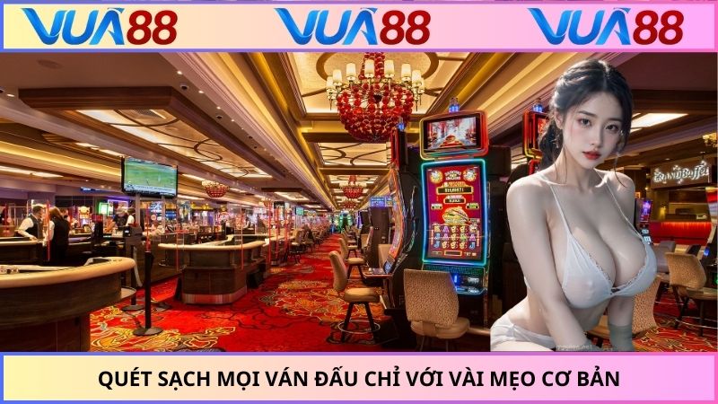 Quét sạch mọi ván đấu chỉ với vài mẹo cơ bản