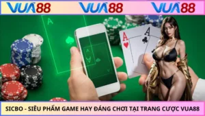 Sicbo - Siêu Phẩm Game Hay Đáng Chơi Tại Trang Cược VUA88