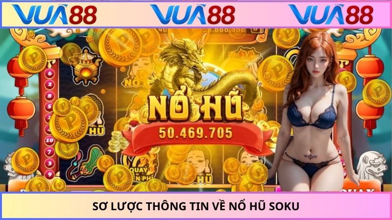 Sơ lược thông tin về nổ hũ Soku
