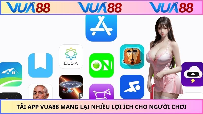 Tải app VUA88 mang lại nhiều lợi ích cho người chơi