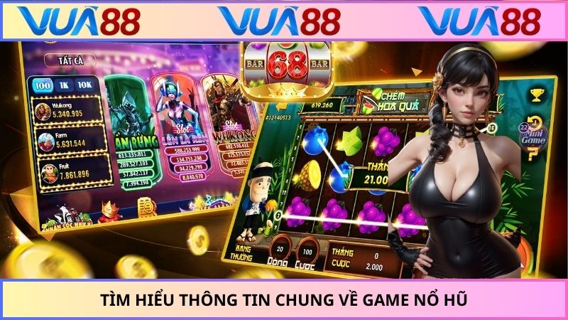 Tìm hiểu thông tin chung về game nổ hũ