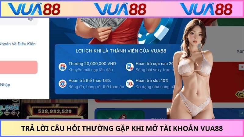 Trả lời câu hỏi thường gặp khi mở tài khoản VUA88