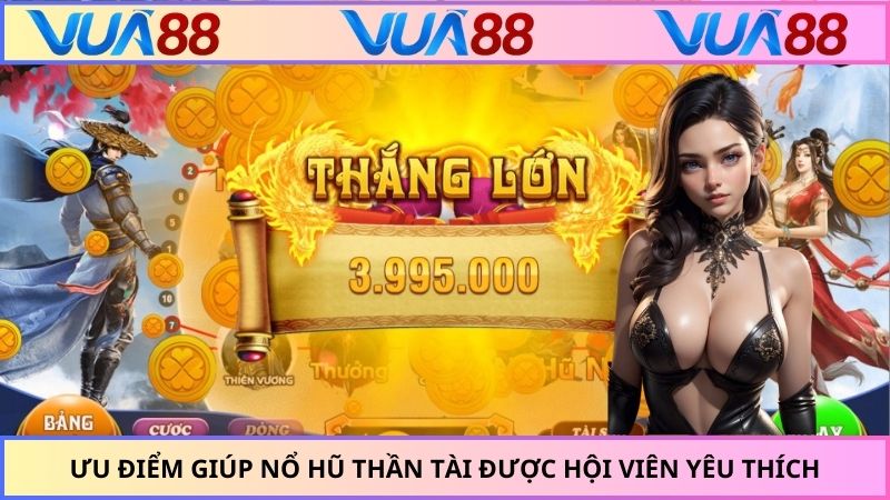 Ưu điểm giúp Nổ hũ thần tài được hội viên yêu thích