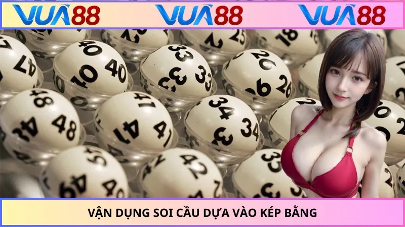 Vận dụng soi cầu dựa vào kép bằng