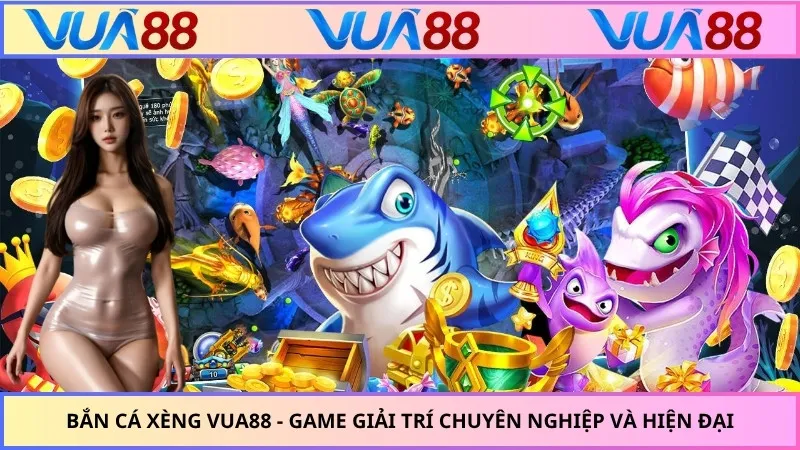 Bắn Cá Xèng VUA88 - Game Giải Trí Chuyên Nghiệp Và Hiện Đại