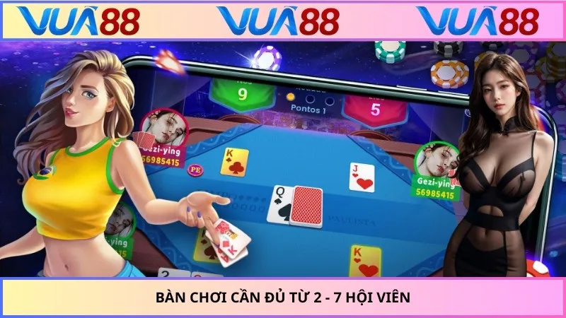 Bàn chơi cần đủ từ 2 - 7 hội viên