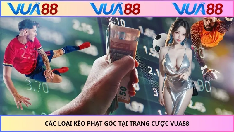 Các loại kèo phạt góc tại trang cược VUA88