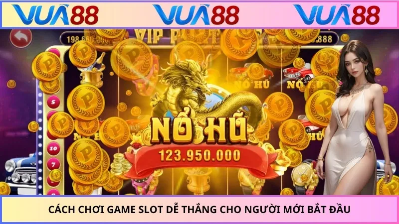 Cách chơi game slot dễ thắng cho người mới bắt đầu