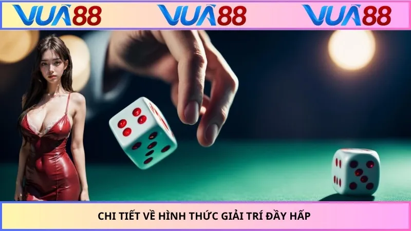Chi tiết về hình thức giải trí đầy hấp 
