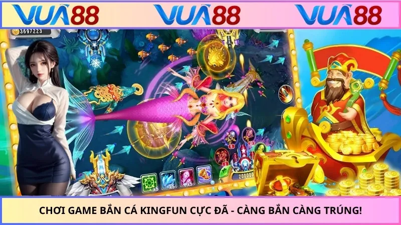 Chơi Game Bắn Cá KINGFUN Cực Đã - Càng Bắn Càng Trúng!