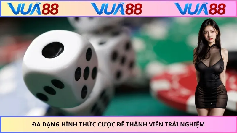 Đa dạng hình thức cược để thành viên trải nghiệm