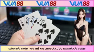Đánh Bài Phỏm - Ưu Thế Khi Chơi Cá Cược Tại Nhà Cái Vua88