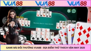 Game Bài Đổi Thưởng VUA88 - Địa Điểm Thử Thách Vận May 2025