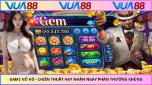 Game Nổ Hũ - Chiến Thuật Hay Nhận Ngay Phần Thưởng Khủng