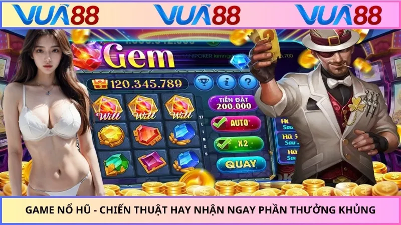 Game Nổ Hũ - Chiến Thuật Hay Nhận Ngay Phần Thưởng Khủng