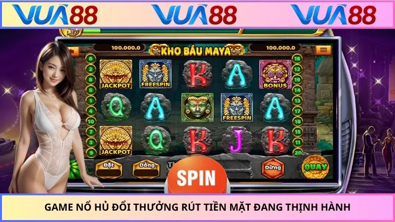 Game nổ hủ đổi thưởng rút tiền mặt đang thịnh hành
