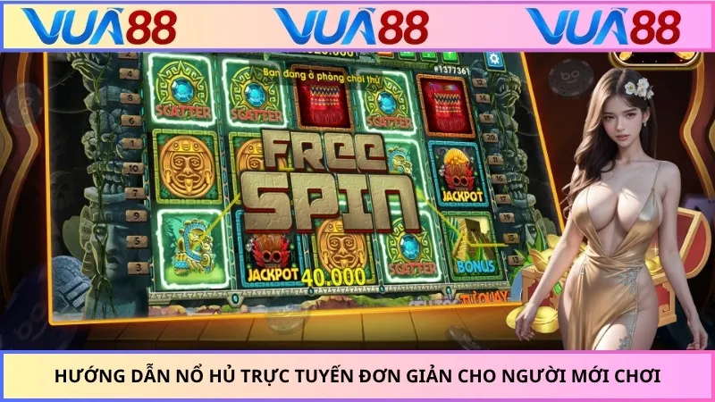 Hướng dẫn nổ hủ trực tuyến đơn giản cho người mới chơi
