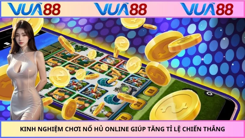 Kinh nghiệm chơi nổ hủ online giúp tăng tỉ lệ chiến thắng