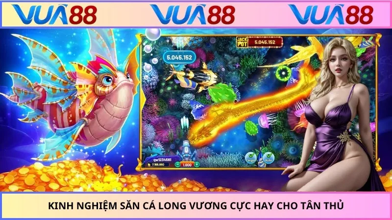 Kinh nghiệm săn cá Long Vương cực hay cho tân thủ