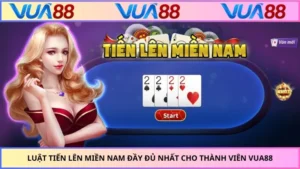 Luật Tiến Lên Miền Nam Đầy Đủ Nhất Cho Thành Viên VUA88