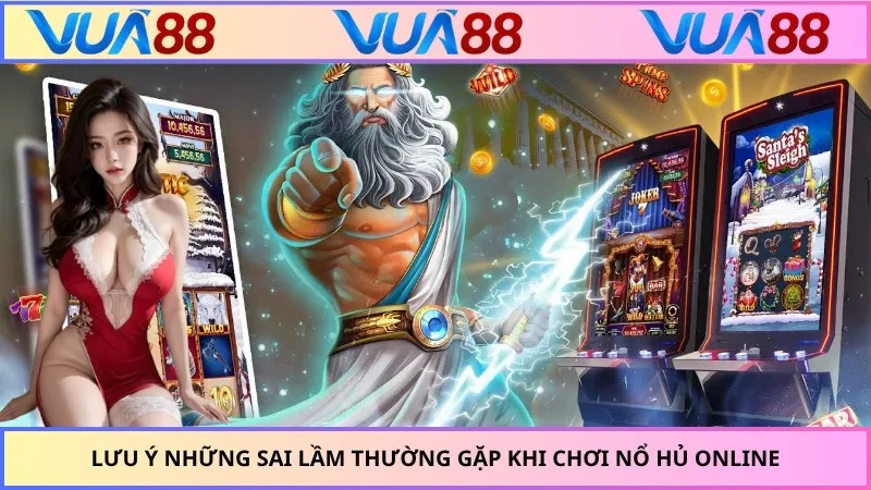 Lưu ý những sai lầm thường gặp khi chơi nổ hủ online