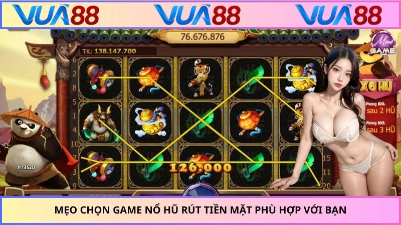 Mẹo chọn game nổ hũ rút tiền mặt phù hợp với bạn