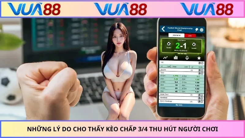 Những lý do cho thấy kèo chấp 3/4 thu hút người chơi