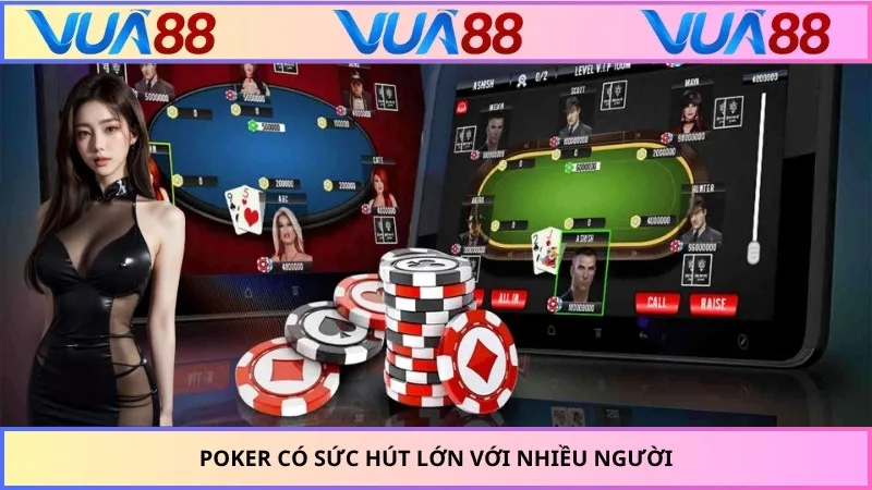 Poker có sức hút lớn với nhiều người