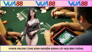 Poker Online Cùng Kinh Nghiệm Giành Lấy Mọi Bàn Thắng