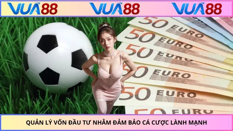 Quản lý vốn đầu tư nhằm đảm bảo cá cược lành mạnh