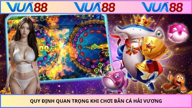 Quy định quan trọng khi chơi bắn cá hải vương