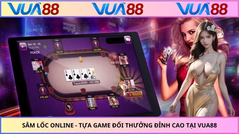 Sâm Lốc Online - Tựa Game Đổi Thưởng Đỉnh Cao Tại VUA88
