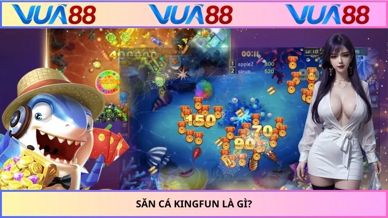 Săn cá KINGFUN là gì?