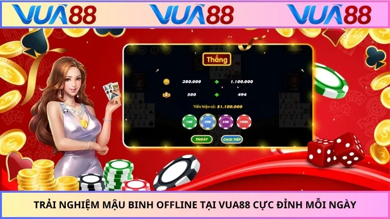 Trải Nghiệm Mậu Binh Offline Tại VUA88 Cực Đỉnh Mỗi Ngày