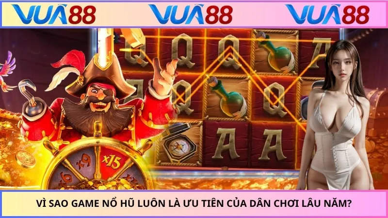 Vì sao game nổ hũ luôn là ưu tiên của dân chơi lâu năm?